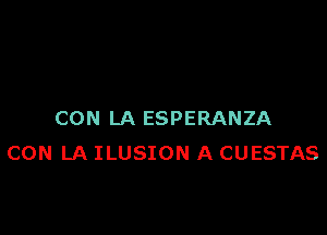 CON LA ESPERANZA
CON LA ILUSION A CUESTAS