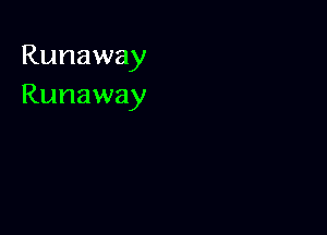 Runaway
Runaway