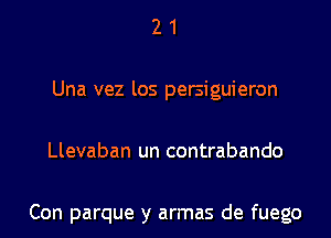 21

Una vez los persiguieron

Llevaban un contrabando

Con parque y armas de fuego