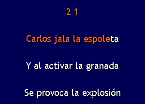 2 1
Carlos jala la espoleta

Y al activar la granada

Se provoca la explosic'm