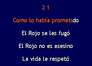 21

Como lo habfa prometido

El Rojo se les fugd

El Rojo no es asesino

La Vida le respetd