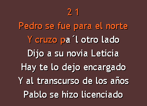 2 1
Pedro se fue para el norte
Y cruzo pa '1 otro lado
Dijo a su novia Leticia
Hay te lo dejo encargado
Y al transcurso de los al'ios

Pablo se hizo licenciado l