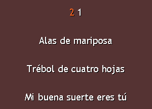 21

Alas de mariposa

Tr6.bol de cuatro hojas

Mi buena suerte eres tli