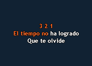 321

El tiempo no ha logrado
Que te olvide