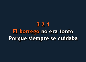 321

El borrego no era tonto
Porque siempre se cuidaba