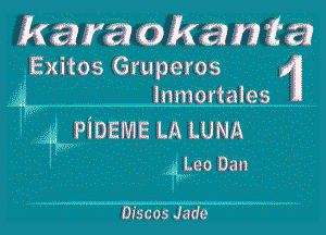 hare?) okan ta)

Exitos Gruperos Jl'l
lnmortaies

431mm LA LUNA
queo Dan

Discos Jade