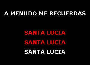 A MENUDO ME RECUERDAS

SANTA LUCIA
SANTA LUCIA
SANTA LUCIA