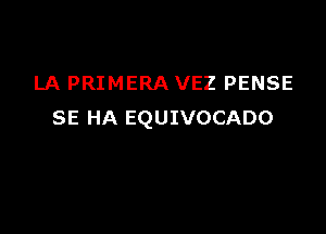 LA PRIMERA VEZ PENSE

SE HA EQUIVOCADO