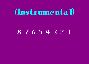 (InstrumentaI)

87654321