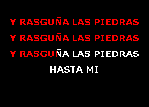 Y RASGUNA LAS PIEDRAS

Y RASGUNA LAS PIEDRAS

Y RASGUNA LAS PIEDRAS
HASTA MI