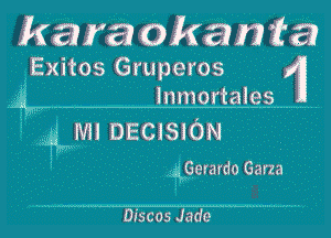 Rama okan fa
Exitos Gruperos XII

g lnmortaieg ...............

4mm DECiSiON .
43erardo Garza

Discos Jade