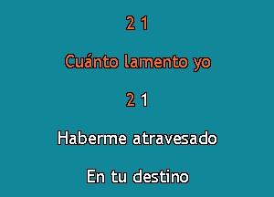 21

Cua'mto lamento yo

2 1
Haberme atravesado

En tu destino