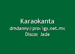 Karaokanta

dmdannyQ) pr0( 'igy.net.mx
Discos Jade