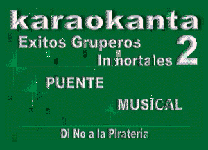 m ?awkania
Exitos Gruperos 2

InmortaIes
PUENTE
MUSicaL

Di No a la Pirateria
