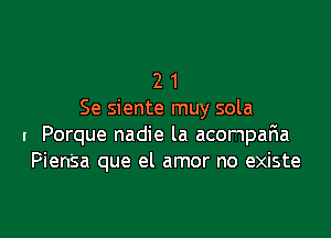 2 1
Se siente muy sola

l Porque nadie la aconparia
PienSa que el amor no existe