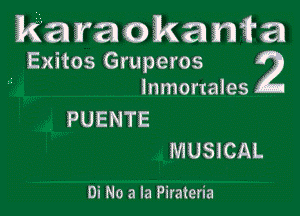 iki'a aracmamra
Exitos Gruperos 2

Inmortaies
PUENTE
MUSICAL

Di No a la Pirateria