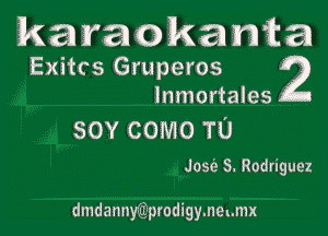 Mam) nkamca
Exitcs Gruperos 2

lnmortales
sov como TU

Jos(e S. Rodriguez

dmdannyGiprodigyme-mx