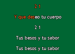 21

Y que deseo tu cuerpo

21

Tus besos y tu sabor

Tus besos y tu sabor