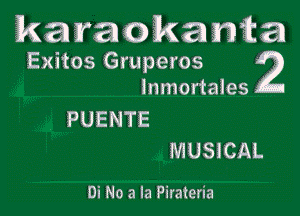 1km vatwka mica
Exitos Gruperos 2

Inmortaies
PUENTE
MUSICAL

Di No a la Pirateria