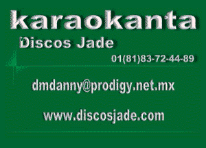 karatakamia

Biscos Jade
01(81)83-72-t34-89

dmdanny'wgprodigymetmx

www.discosjade.com