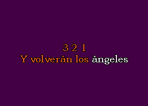 321

Y volveran los angeles