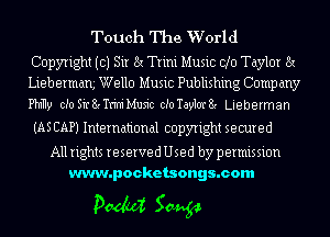 Touoh The World

Copyright ((3) Sir Ex Trim Music d0 Taylor Ex
Lieberman,- Wello Music Publishing Company
P111119 0J0 Sir 8! Trim' Music 0J0 Taylor 8! Lieberman

(AS CAP) International copyright secured

All rights reserved Used by permission
www.pocketsongs.com

padld Swap