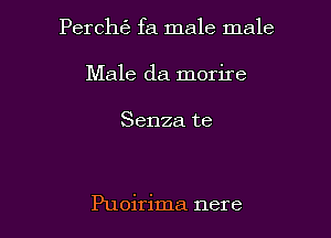 Perch6 fa male male

Male da morire

Senza te

Puoirima nere