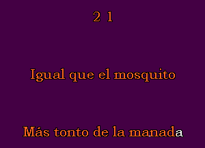 21

Igual que el mosquito

Mas tonto de la manada