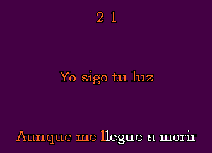 21

Yo sigo tu luz

Aunque me Hegue a morir