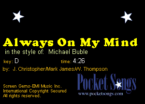 I? 451

Always On My Mind

m the style of Michael Buble

key D Inc 4 26
by, J Christophermmrk Jamesiw Thompson

Screen Gems-BMI MJSIC Inc
Imemational Copynght Secumd
M rights resentedv