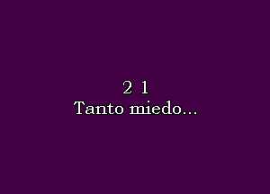 21

Tanto miedo. ..