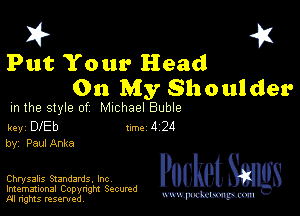I? 451
Put Your Head
On My Shoulder

m the style of Michael Buble

key DlEb Inc 4 24
by, PaulAnka

Chrysalis Standards. Inc
Imemational Copynght Secumd
M rights resentedv