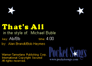 2?

That's All

m the style of Michael Buble

key Able 1m 4 E13
by, Alan 8180021800 Haymes

Wamer-Tamenane Publishing Corp
Imemational Copynght Secumd
M rights resentedv