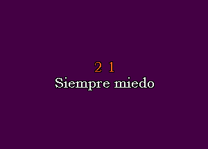 21

Siempre miedo