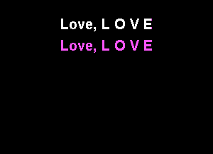 Love, L O V E
Love, L OVE