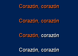 Corazc'm, corazc'm

Corazc'm, corazc'm

Corazc'm, corazdn

Corazdn, corazdn