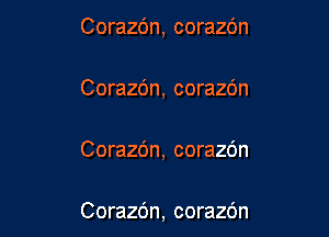 Corazc'm, corazc'm

Corazc'm, corazc'm

Corazc'm, corazdn

Corazdn, corazdn