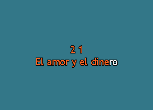 21

El amor y el dinero