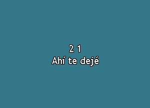 2 1
Ahf te dej6.