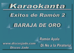 WKara okanta

Exitos de Ramdn 2

gmgARAJA DE GROW jg

AQWWM Ayaia

WWW. discosjade. com ,
Discos Jada Di No a is Pfraterggi