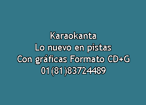 Karaokanta
Lo nuevo en pistas

Con gra'ficas Formato CDJrG
01 (81 )83724489