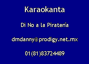 Karaokanta

Di No a la Piraten'a

dmdannyQ) prodigy.net.mx

01 (81 )83724489
