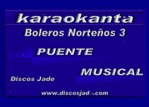 karat okan fa
Boleros Norteiws 3

PUENTE

MUSICAL

Discos Jade

www.discosjud -.com