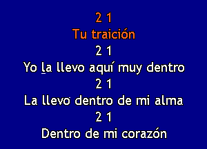 2 1
Tu traicidn
2 1
Yo La llevo aquf muy dentro

2 1
La llevo dentro de mi alma
2 1
Dentro de mi corazc'm