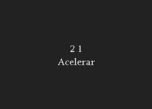 2 1
Acelerar