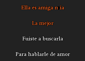 Ella es amiga n 13

La mejor
Fuiste a buscarla

Para hablarle de amor