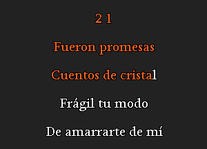 21

Fueron promesas

Cuentos de cristal

Fraigjl tu modo

De amarrarte de mi