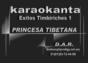 karaokanta

Exitos Timbiriches 1

PRINCESA TIBETANA '

M D.A.R.

r' -
dmd .1rl nyrmod is y. no um I '

01181533! 2-44-39