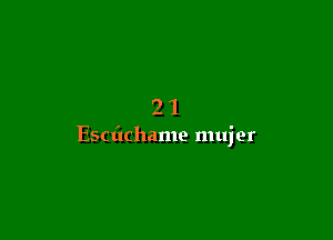 21

Escflchame mujer