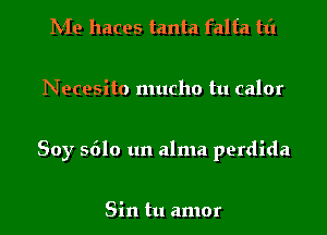 hie haces tanta falfa tti

Necesito mucho tu calor

Soy 5610 um alma perdida

Sin tu amor